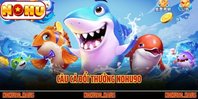 Câu Cá Đổi Thưởng Nohu90