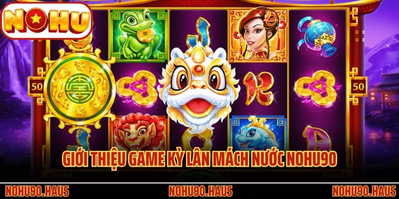 Kỳ Lân Mách Nước Nohu90: Game Quay Hũ Trúng Thưởng Ngập Tràn 2 Giới thiệu game Kỳ Lân Mách Nước Nohu90 siêu hấp dẫn