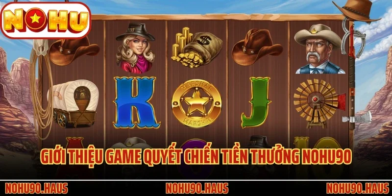 Quyết Chiến Tiền Thưởng Nohu90 - Siêu Phẩm Nổ Hũ Đình Đám 2 Giới thiệu game quay hũ Quyết Chiến Tiền Thưởng Nohu90