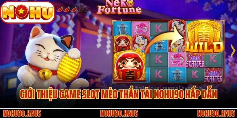 Mèo Thần Tài Nohu90 - Siêu Phẩm Game Hay Nhất Tại Trang Cược 2 Giới thiệu game slot Mèo Thần Tài Nohu90 hấp dẫn