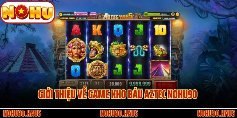 Giới thiệu về game Kho Báu Aztec Nohu90 siêu hấp dẫn