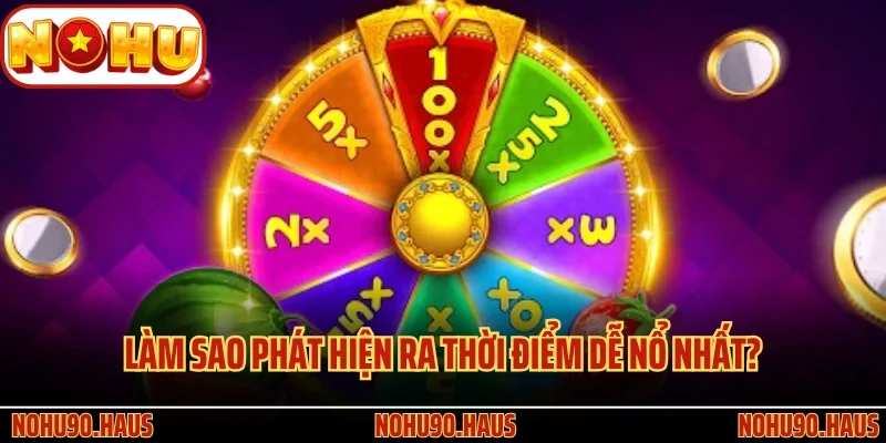 Sân Chơi Game Slot Nohu90 Và Tìm Hiểu Chi Tiết Cơ Chế Nổ Hũ 3 Làm sao phát hiện ra thời điểm dễ nổ nhất?