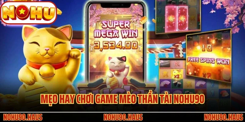 Mèo Thần Tài Nohu90 - Siêu Phẩm Game Hay Nhất Tại Trang Cược 4 Mẹo hay chơi game Mèo Thần Tài Nohu90
