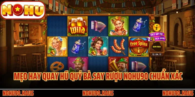 Quý Bà Say Rượu Nohu90 - Siêu Phẩm Quay Thưởng Slot Đình Đám 4 Mẹo hay quay hũ Quý Bà Say Rượu Nohu90 chuẩn xác