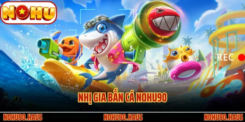 Nhị Gia Bắn Cá Nohu90