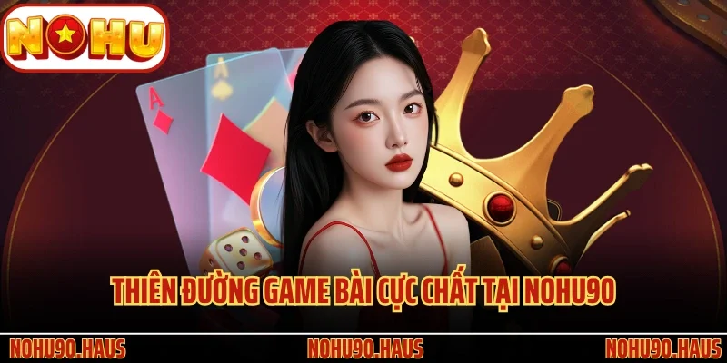 TRANG CHỦ 31 Thiên đường game bài cực chất tại Nohu90
