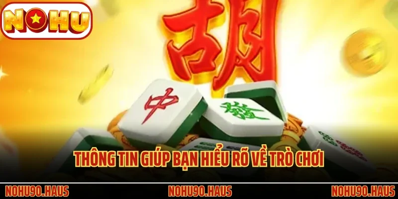 Phiên Bản Game Slot Đường Mạt Chược Nohu90 Hot Nhất 2025 3 Thông tin giúp bạn hiểu rõ về trò chơi