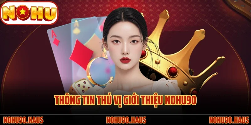 TRANG CHỦ 24 Thông tin thú vị giới thiệu Nohu90
