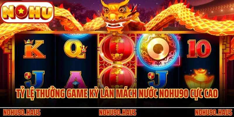 Kỳ Lân Mách Nước Nohu90: Game Quay Hũ Trúng Thưởng Ngập Tràn 3 Tỷ lệ thưởng game Kỳ Lân Mách Nước Nohu90 cực cao