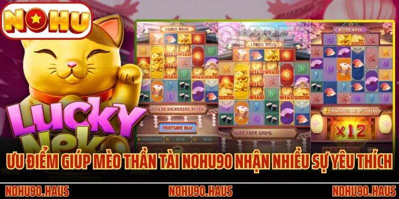 Mèo Thần Tài Nohu90 - Siêu Phẩm Game Hay Nhất Tại Trang Cược 3 Ưu điểm giúp Mèo Thần Tài Nohu90 nhận nhiều sự yêu thích